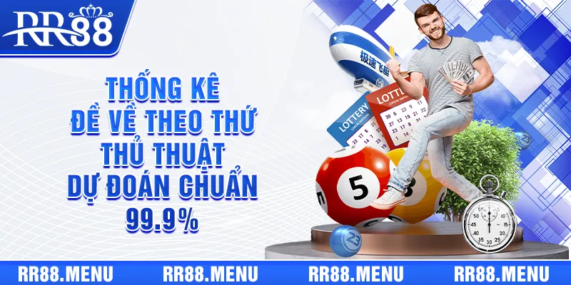 Thống Kê Đề Về Theo Thứ - Thủ Thuật Dự Đoán Chuẩn 99.9%
