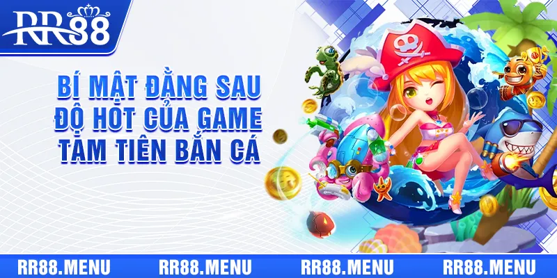 Bí mật đằng sau độ hot của game Tam Tiên Bắn Cá