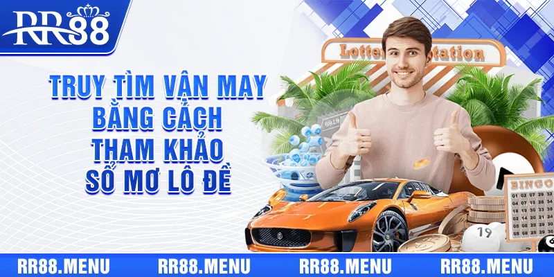 Truy tìm vận may bằng cách tham khảo sổ mơ lô đề