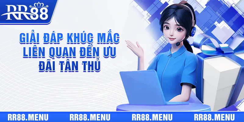 Giải đáp khúc mắc liên quan đến ưu đãi tân thủ