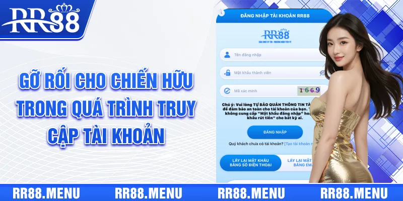 Gỡ rối cho chiến hữu trong quá trình truy cập tài khoản