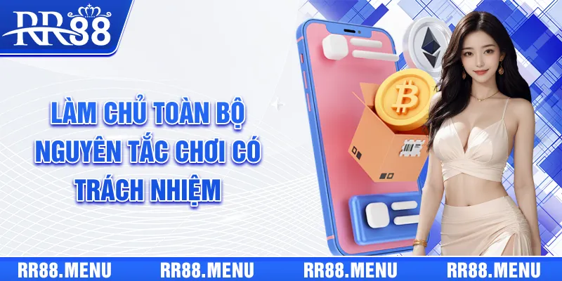 Làm chủ toàn bộ nguyên tắc chơi có trách nhiệm