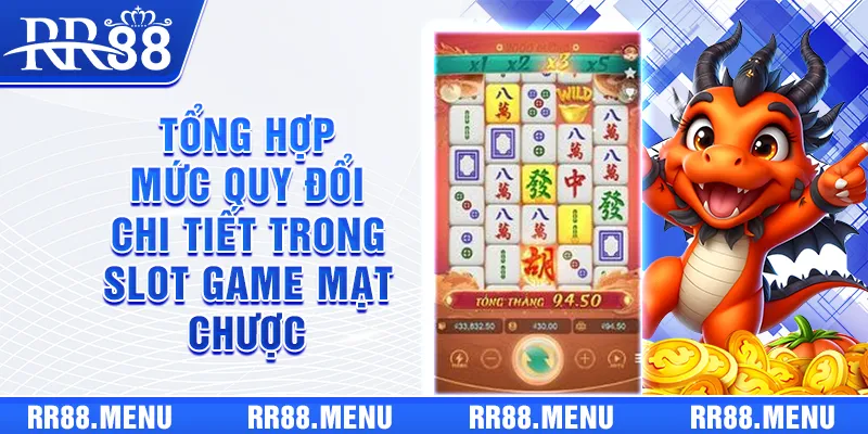 Tổng hợp mức quy đổi chi tiết trong slot game Mạt Chược
