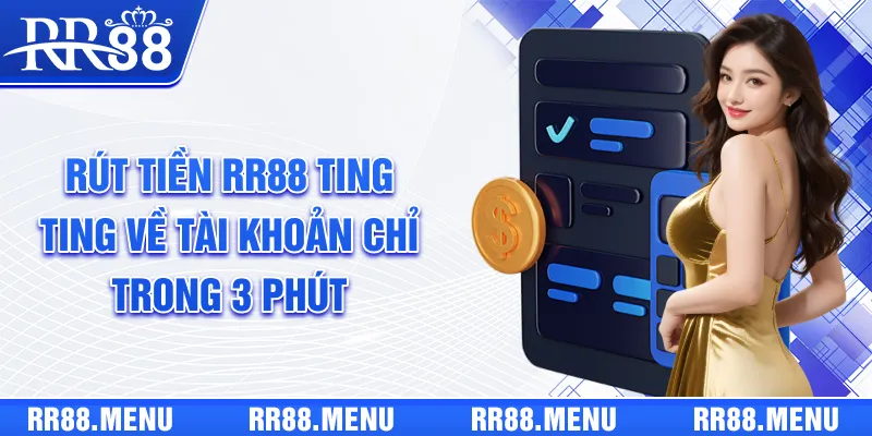 Rút Tiền RR88 Ting Ting Về Tài Khoản Chỉ Trong 3 Phút