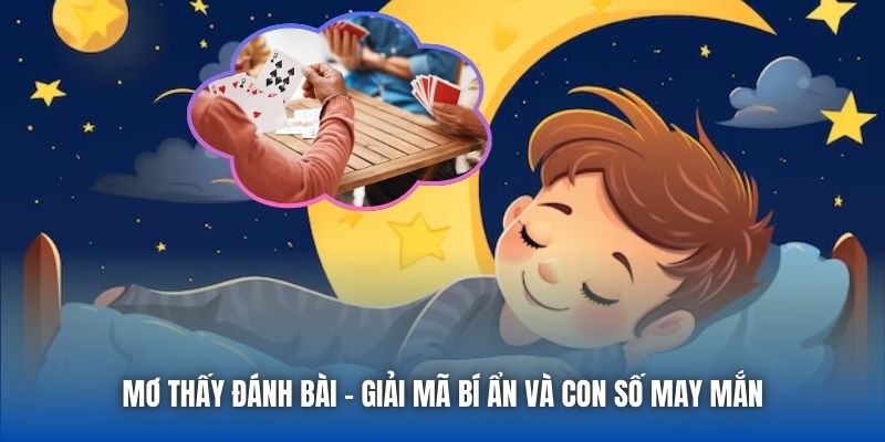 Mơ Thấy Đánh Bài - Giải Mã Bí Ẩn Và Con Số May Mắn